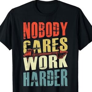 NOBODY CARES WORK HARDER 100% Cotton Graphic T-Shirt